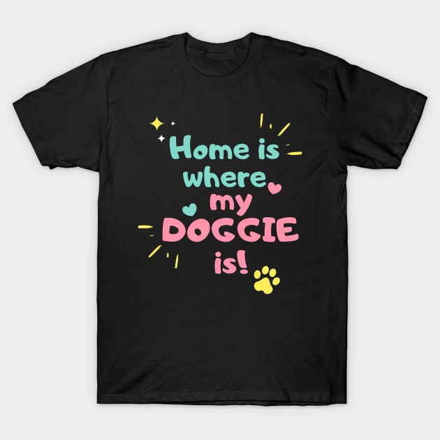 Home is where my doggie is T-Shirt by yudoodliez